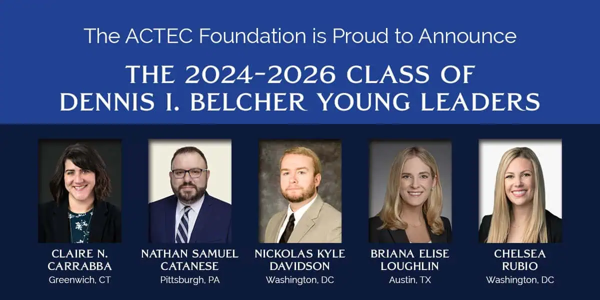 The ACTEC Foundation Announces the 2024–2026 Dennis I. Belcher Young Leaders