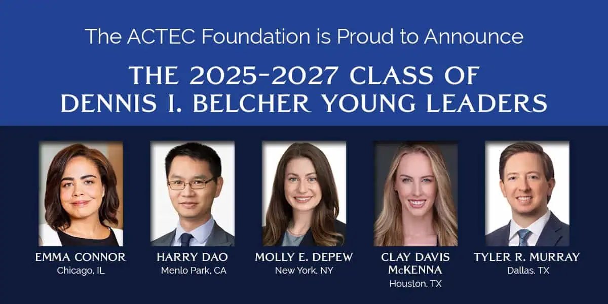 The ACTEC Foundation Announces the 2025–2027 Dennis I. Belcher Young Leaders
