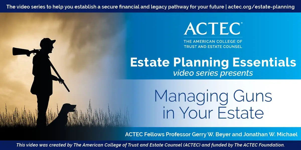 Managing Guns in Your Estate Managing Guns in Your Estate