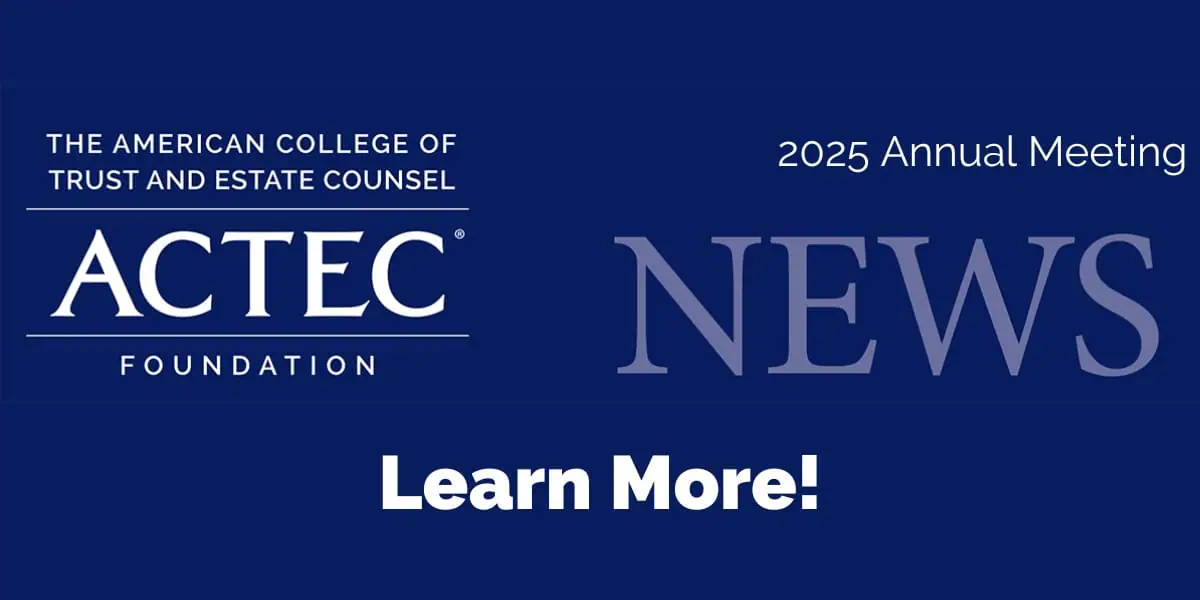 ACTEC Foundation 2025 Annual Meeting Newsletter