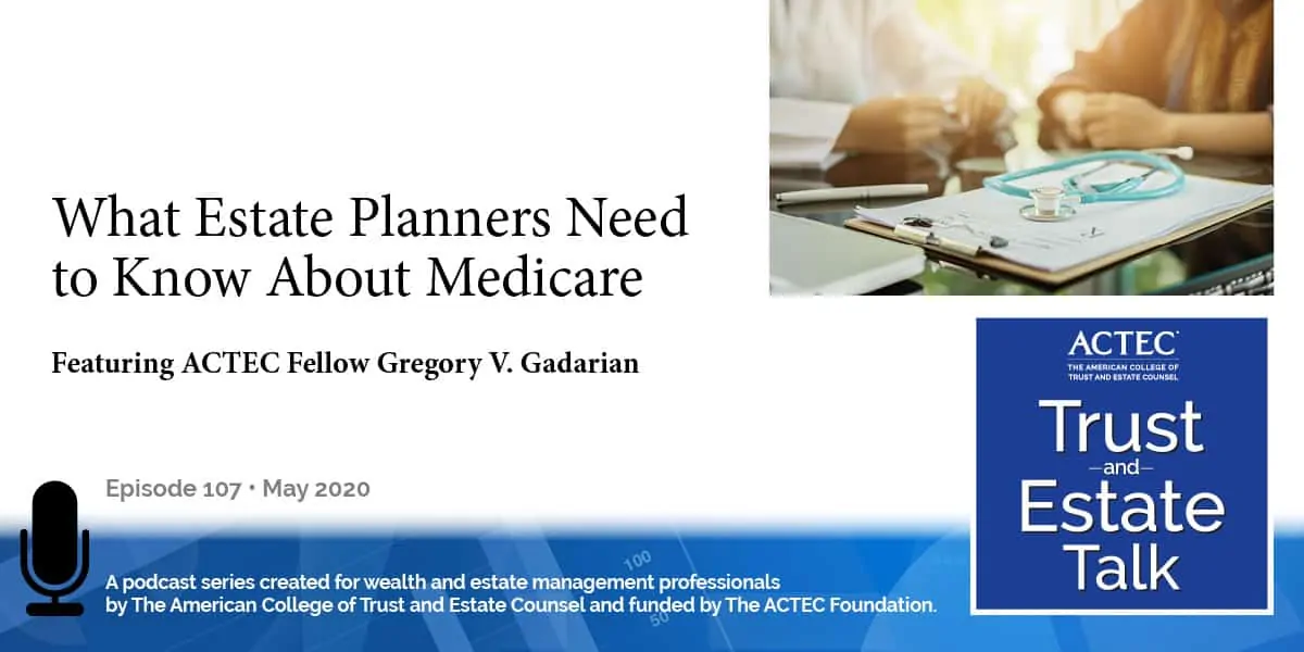 What Estate Planners Need to Know About Medicare What Estate Planners Need to Know About Medicare