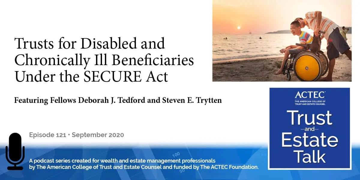 Trusts for Disabled and Chronically Ill Beneficiaries under the SECURE Act | Special Needs Trust Trusts for Disabled and Chronically Ill Beneficiaries under the SECURE Act | Special Needs Trust