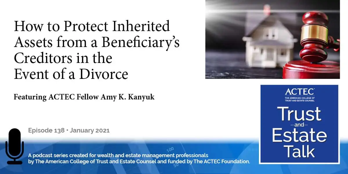 How to Protect Inherited Assets from a Beneficiary’s Creditors in the Event of a Divorce How to Protect Inherited Assets from a Beneficiary’s Creditors in the Event of a Divorce