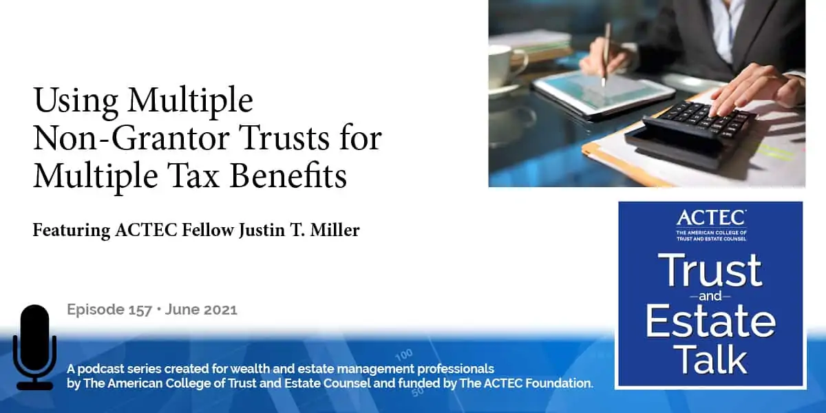 Using Multiple Non-Grantor Trusts for Multiple Tax Benefits Using Multiple Non-Grantor Trusts for Multiple Tax Benefits