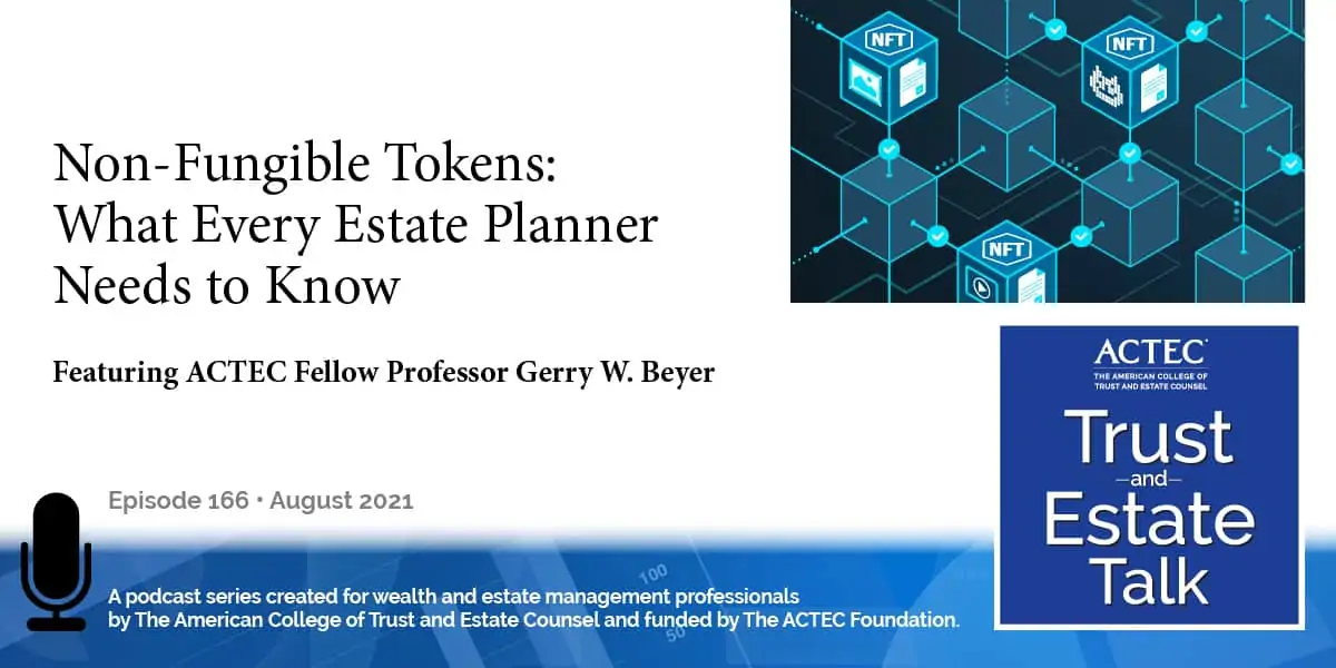 Non-Fungible Tokens: What Every Estate Planner Needs to Know Non-Fungible Tokens: What Every Estate Planner Needs to Know