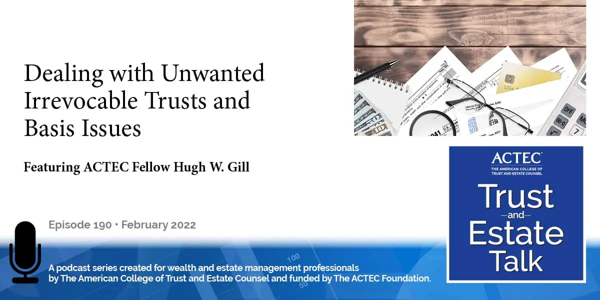 Dealing with Unwanted Irrevocable Trusts and Basis Issues Dealing with Unwanted Irrevocable Trusts and Basis Issues