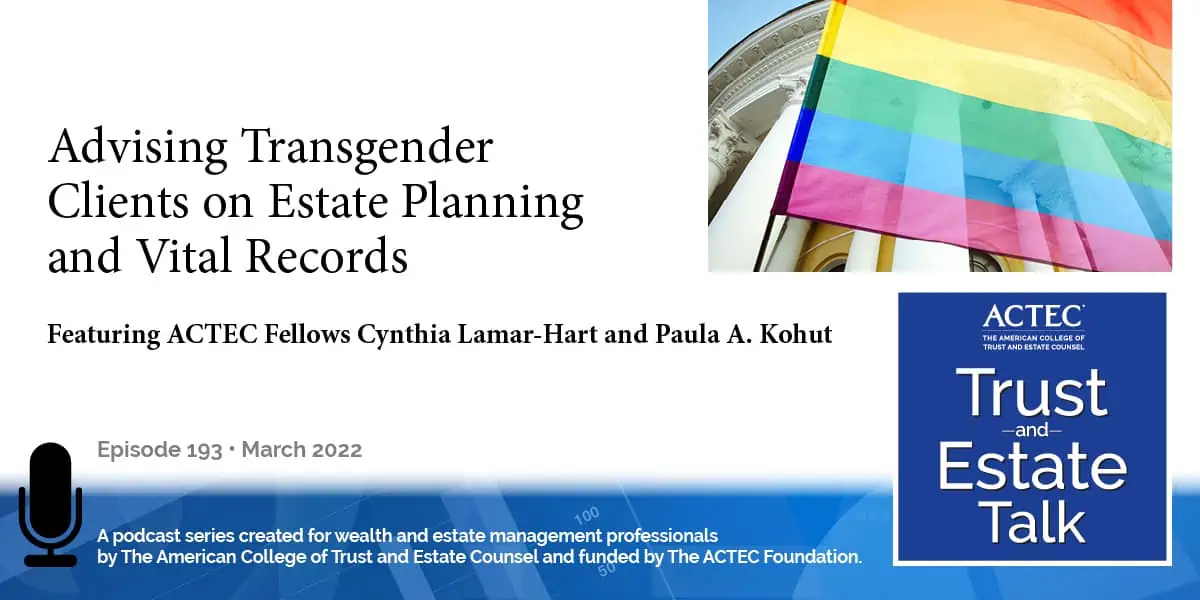 Advising Transgender Clients on Estate Planning and Vital Records Advising Transgender Clients on Estate Planning and Vital Records