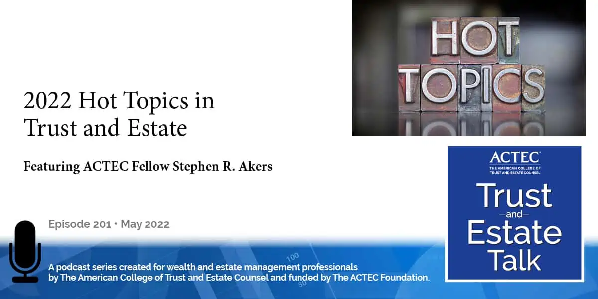 2022 Hot Topics in Trust and Estate Law 2022 Hot Topics in Trust and Estate Law