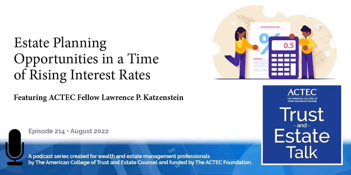 Estate Planning Opportunities in a Time of Rising Interest Rates Estate Planning Opportunities in a Time of Rising Interest Rates