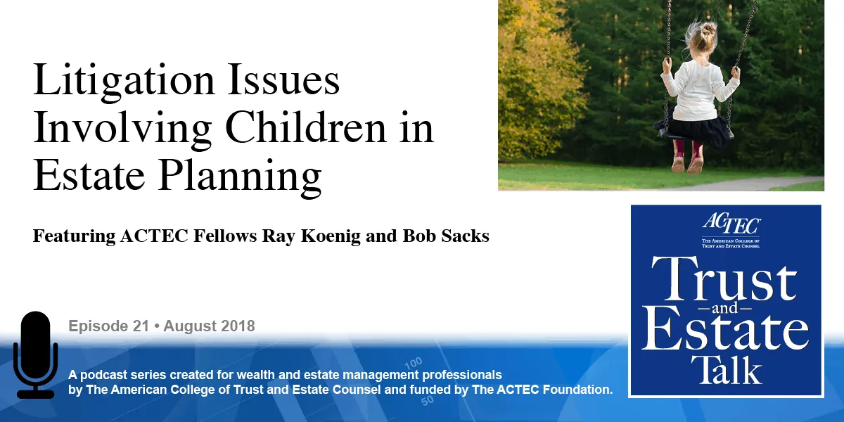 Litigation Issues Involving Children in Estate Planning Litigation Issues Involving Children in Estate Planning
