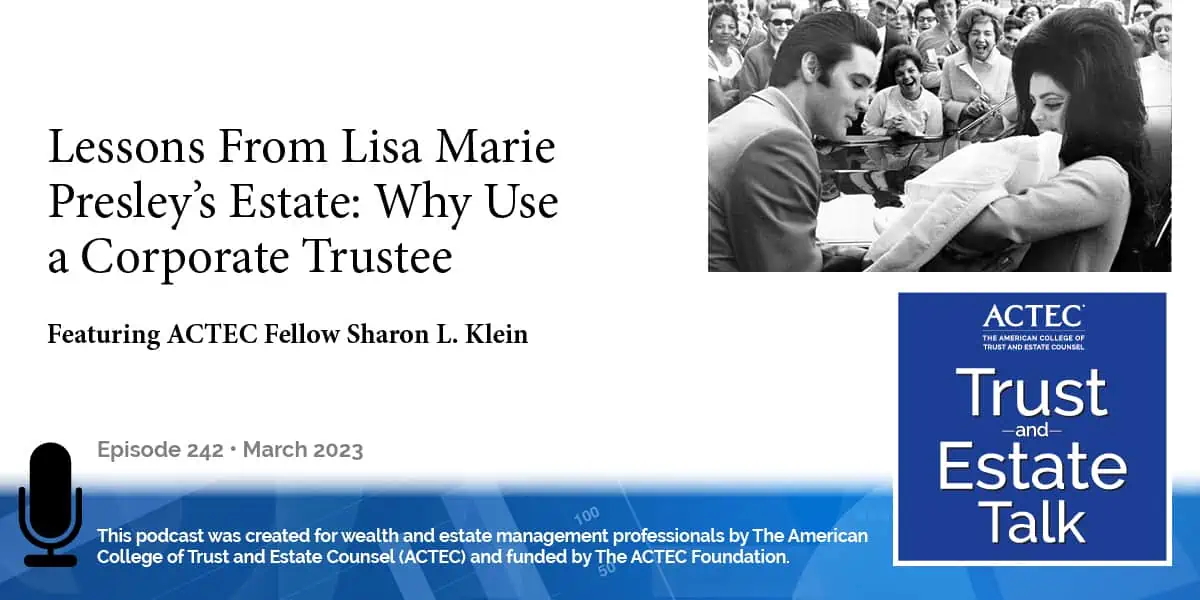 Lessons From Lisa Marie Presley’s Estate: Why Use a Corporate Trustee Lessons From Lisa Marie Presley’s Estate: Why Use a Corporate Trustee