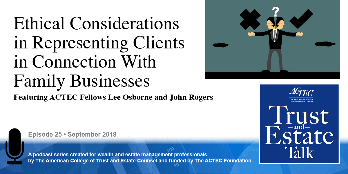 Ethical Considerations in Representing Clients in Connection With Family Businesses Ethical Considerations in Representing Clients in Connection With Family Businesses