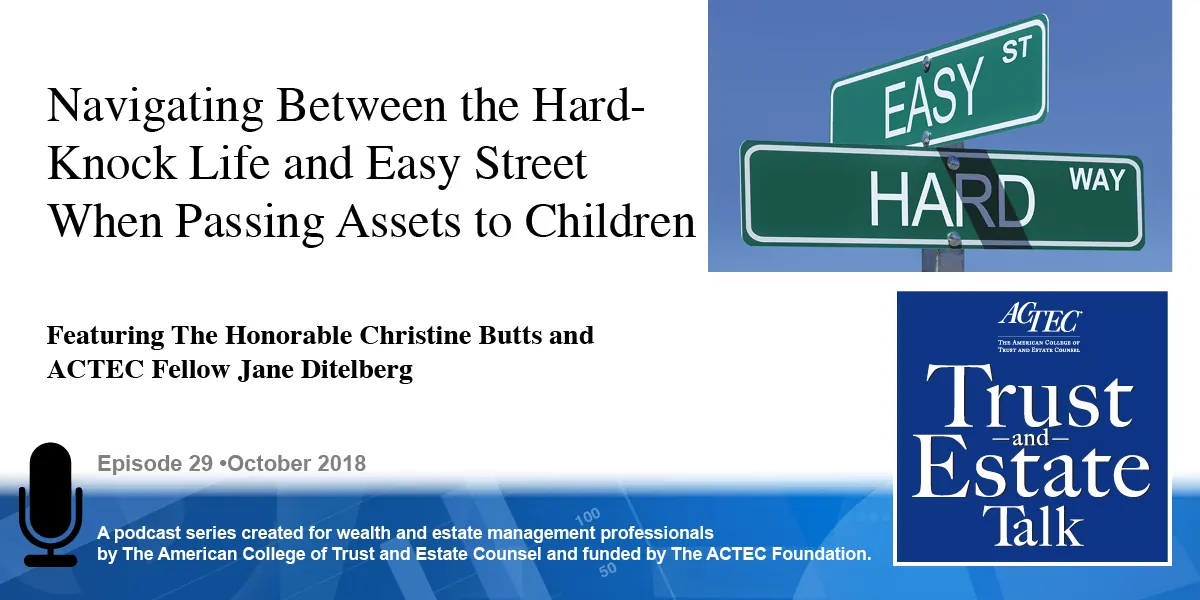 Navigating Between the Hard-Knock Life and Easy Street When Passing Assets to Children Navigating Between the Hard-Knock Life and Easy Street When Passing Assets to Children