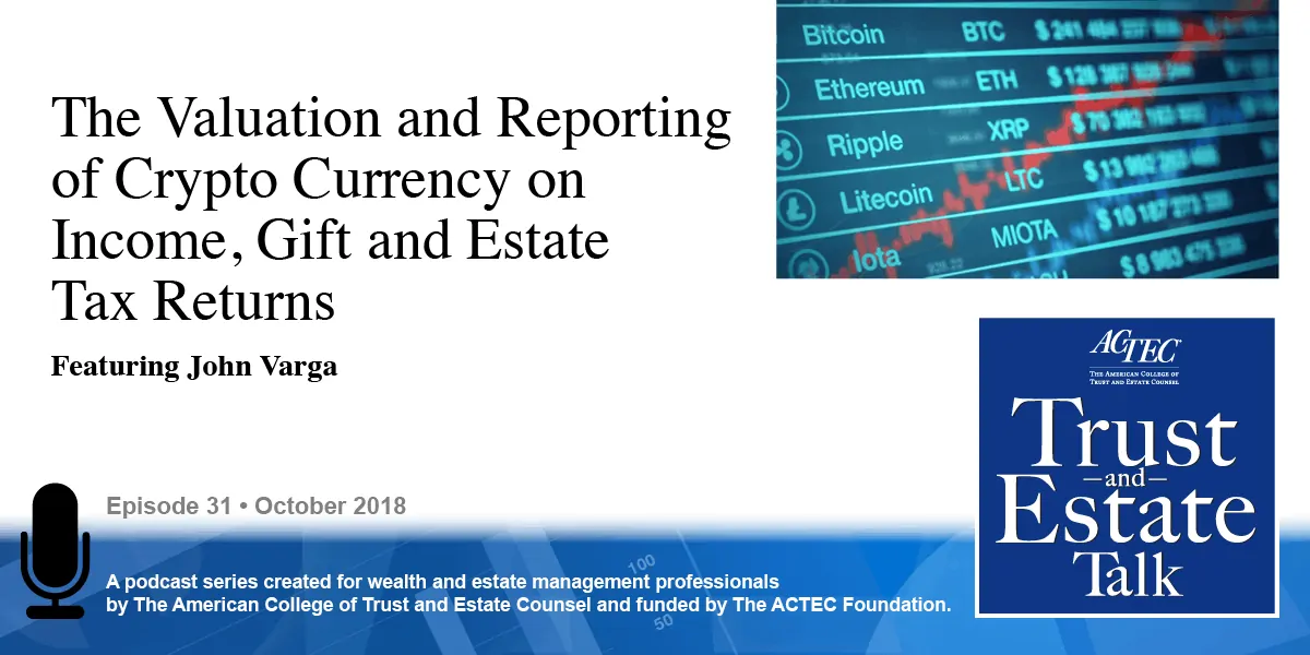 The Valuation and Reporting of Cryptocurrency on Income, Gift, and Estate Tax Returns The Valuation and Reporting of Cryptocurrency on Income, Gift, and Estate Tax Returns
