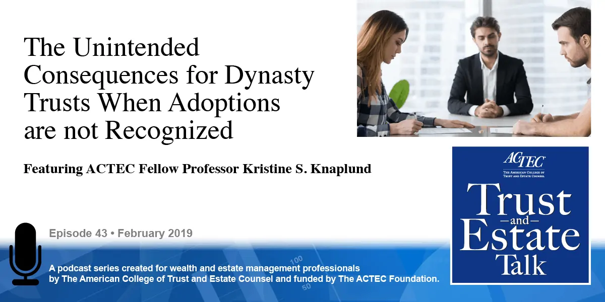 The Unintended Consequences for Dynasty Trusts When Adoptions are not Recognized The Unintended Consequences for Dynasty Trusts When Adoptions are not Recognized
