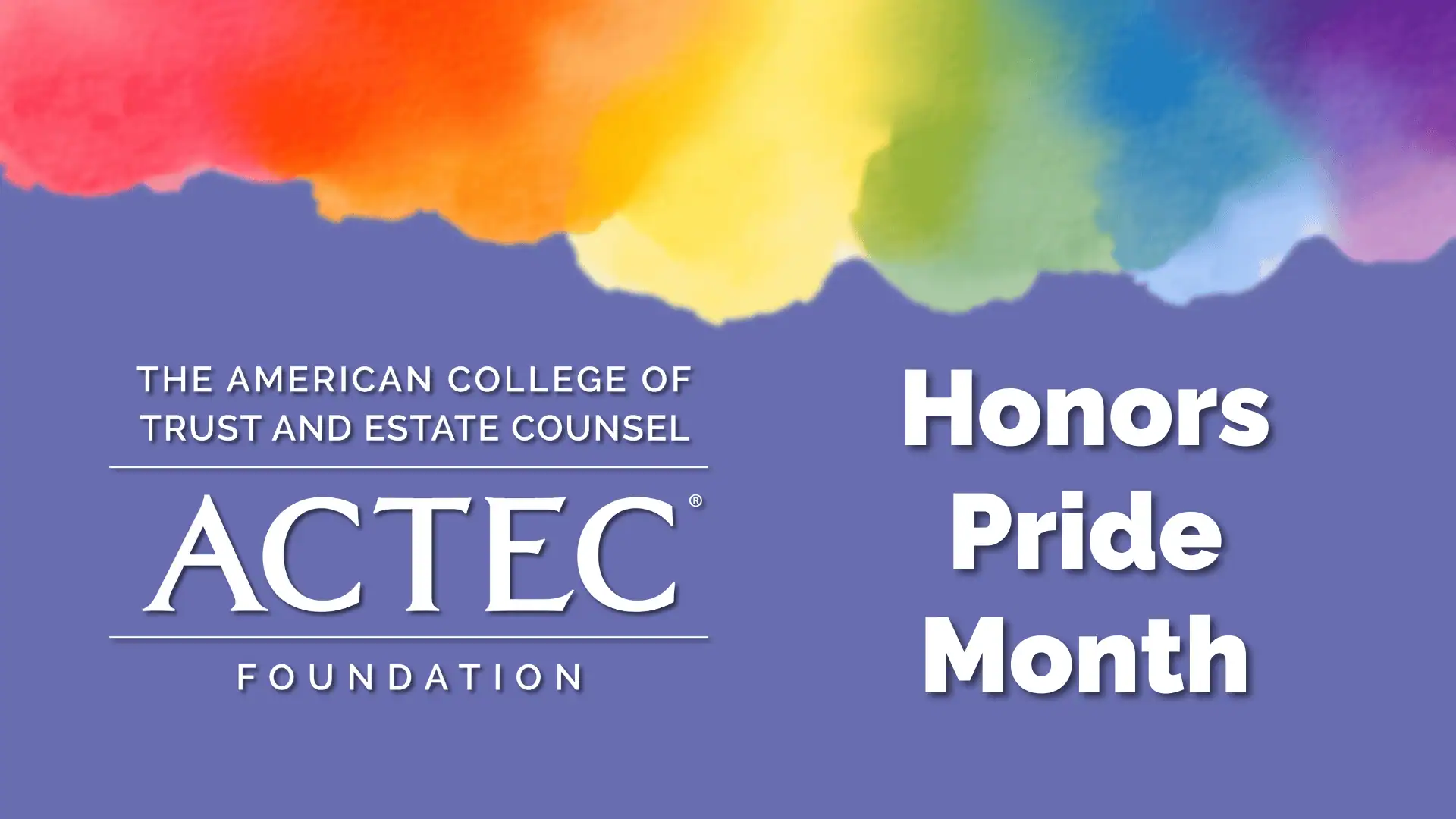 The ACTEC Foundation Honors Pride Month